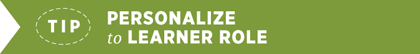 Tip - Personalize to Learner Role