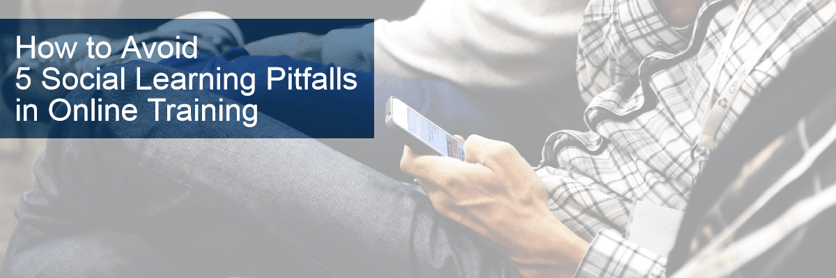 How to Avoid 5 Social Learning Pitfalls in Online Training - Allen Communication