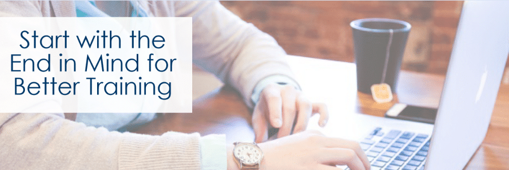 Get Better Training by Beginning with the End in Mind - AllenComm